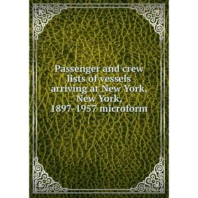 Книга Passenger and crew lists of vessels arriving at New York, New York, 1897-1957 microform
Книга Passenger and crew lists of vessels arriving at New York, New York, 1897-1957 microform