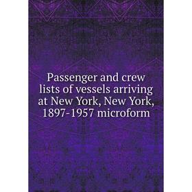 Книга Passenger and crew lists of vessels arriving at New York, New York, 1897-1957 microform
Книга Passenger and crew lists of vessels arriving at New York, New York, 1897-1957 microform