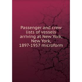 Книга Passenger and crew lists of vessels arriving at New York, New York, 1897-1957 microform
Книга Passenger and crew lists of vessels arriving at New York, New York, 1897-1957 microform