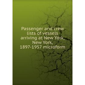 Книга Passenger and crew lists of vessels arriving at New York, New York, 1897-1957 microform
Книга Passenger and crew lists of vessels arriving at New York, New York, 1897-1957 microform