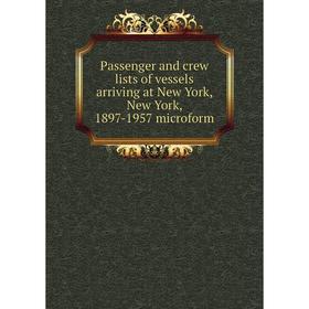 Книга Passenger and crew lists of vessels arriving at New York, New York, 1897-1957 microform
Книга Passenger and crew lists of vessels arriving at New York, New York, 1897-1957 microform