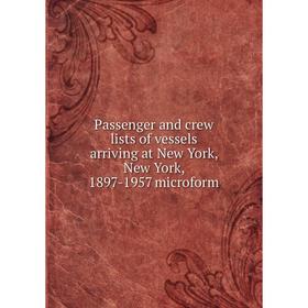 Книга Passenger and crew lists of vessels arriving at New York, New York, 1897-1957 microform
Книга Passenger and crew lists of vessels arriving at New York, New York, 1897-1957 microform
