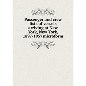 Книга Passenger and crew lists of vessels arriving at New York, New York, 1897-1957 microform
Книга Passenger and crew lists of vessels arriving at New York, New York, 1897-1957 microform