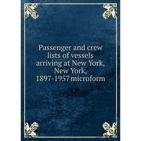 Книга Passenger and crew lists of vessels arriving at New York, New York, 1897-1957 microform
Книга Passenger and crew lists of vessels arriving at New York, New York, 1897-1957 microform