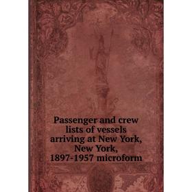 Книга Passenger and crew lists of vessels arriving at New York, New York, 1897-1957 microform
Книга Passenger and crew lists of vessels arriving at New York, New York, 1897-1957 microform