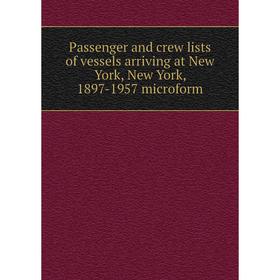 Книга Passenger and crew lists of vessels arriving at New York, New York, 1897-1957 microform
Книга Passenger and crew lists of vessels arriving at New York, New York, 1897-1957 microform