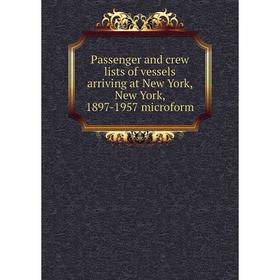 Книга Passenger and crew lists of vessels arriving at New York, New York, 1897-1957 microform
Книга Passenger and crew lists of vessels arriving at New York, New York, 1897-1957 microform
