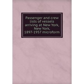 Книга Passenger and crew lists of vessels arriving at New York, New York, 1897-1957 microform
Книга Passenger and crew lists of vessels arriving at New York, New York, 1897-1957 microform