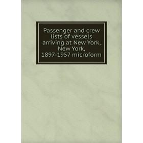 Книга Passenger and crew lists of vessels arriving at New York, New York, 1897-1957 microform
Книга Passenger and crew lists of vessels arriving at New York, New York, 1897-1957 microform