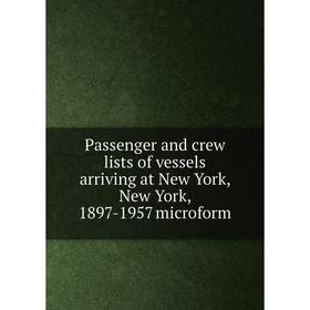Книга Passenger and crew lists of vessels arriving at New York, New York, 1897-1957 microform
Книга Passenger and crew lists of vessels arriving at New York, New York, 1897-1957 microform
