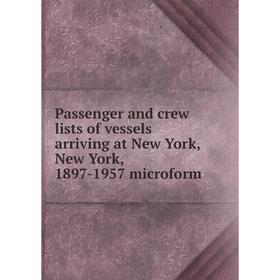Книга Passenger and crew lists of vessels arriving at New York, New York, 1897-1957 microform
Книга Passenger and crew lists of vessels arriving at New York, New York, 1897-1957 microform