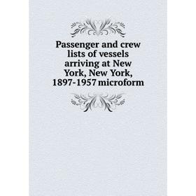 Книга Passenger and crew lists of vessels arriving at New York, New York, 1897-1957 microform
Книга Passenger and crew lists of vessels arriving at New York, New York, 1897-1957 microform