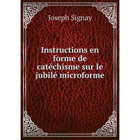 Книга Instructions en forme de catéchisme sur le jubilé microforme. Joseph Signay
Книга Instructions en forme de catéchisme sur le jubilé microforme. Joseph Signay