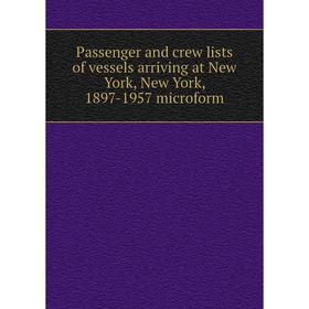 Книга Passenger and crew lists of vessels arriving at New York, New York, 1897-1957 microform
Книга Passenger and crew lists of vessels arriving at New York, New York, 1897-1957 microform