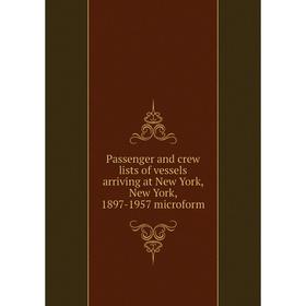 Книга Passenger and crew lists of vessels arriving at New York, New York, 1897-1957 microform
Книга Passenger and crew lists of vessels arriving at New York, New York, 1897-1957 microform
