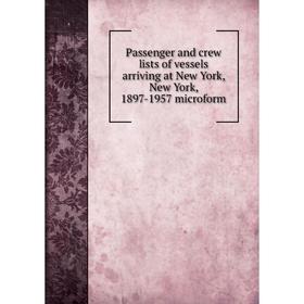 Книга Passenger and crew lists of vessels arriving at New York, New York, 1897-1957 microform
Книга Passenger and crew lists of vessels arriving at New York, New York, 1897-1957 microform