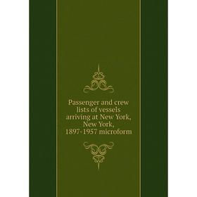 Книга Passenger and crew lists of vessels arriving at New York, New York, 1897-1957 microform
Книга Passenger and crew lists of vessels arriving at New York, New York, 1897-1957 microform