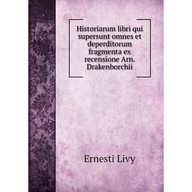 Книга Historiarum libri qui supersunt omnes et deperditorum fragmenta ex recensione Arn. Drakenborchii. Ernesti Livy
Книга Historiarum libri qui supersunt omnes et deperditorum fragmenta ex recensione Arn. Drakenborchii. Ernesti Livy