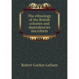 Книга The ethnology of the British colonies and dependencies microform. R. G. Latham
Книга The ethnology of the British colonies and dependencies microform. R. G. Latham
