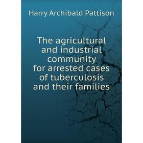 Книга The agricultural and industrial community for arrested cases of tuberculosis and their families. Harry Archibald Pattison
Книга The agricultural and industrial community for arrested cases of tuberculosis and their families. Harry Archibald Pattison