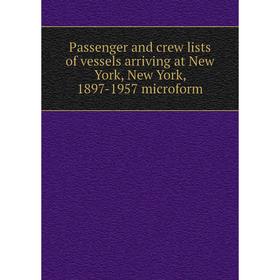 Книга Passenger and crew lists of vessels arriving at New York, New York, 1897-1957 microform
Книга Passenger and crew lists of vessels arriving at New York, New York, 1897-1957 microform