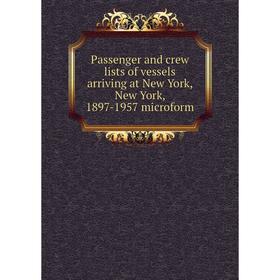 Книга Passenger and crew lists of vessels arriving at New York, New York, 1897-1957 microform
Книга Passenger and crew lists of vessels arriving at New York, New York, 1897-1957 microform