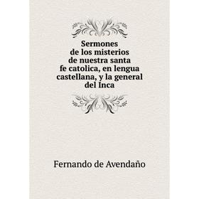 Книга Sermones de los misterios de nuestra santa fe catolica, en lengua castellana, y la general del Inca. Fernando de Avendaño
Книга Sermones de los misterios de nuestra santa fe catolica, en lengua castellana, y la general del Inca. Fernando de Avendaño