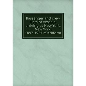 Книга Passenger and crew lists of vessels arriving at New York, New York, 1897-1957 microform
Книга Passenger and crew lists of vessels arriving at New York, New York, 1897-1957 microform