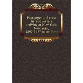 Книга Passenger and crew lists of vessels arriving at New York, New York, 1897-1957 microform
Книга Passenger and crew lists of vessels arriving at New York, New York, 1897-1957 microform