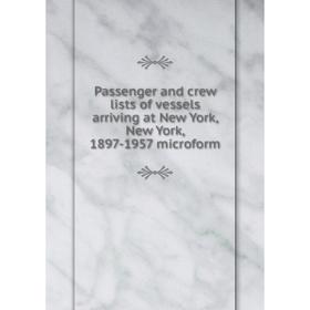 Книга Passenger and crew lists of vessels arriving at New York, New York, 1897-1957 microform
Книга Passenger and crew lists of vessels arriving at New York, New York, 1897-1957 microform