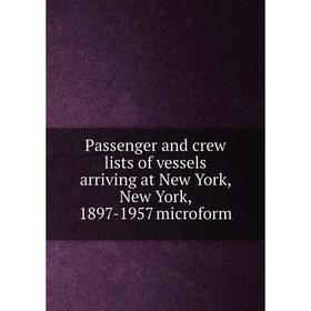 Книга Passenger and crew lists of vessels arriving at New York, New York, 1897-1957 microform
Книга Passenger and crew lists of vessels arriving at New York, New York, 1897-1957 microform