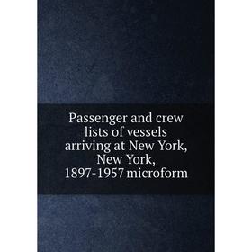 Книга Passenger and crew lists of vessels arriving at New York, New York, 1897-1957 microform
Книга Passenger and crew lists of vessels arriving at New York, New York, 1897-1957 microform