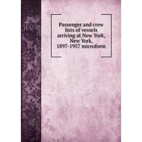 Книга Passenger and crew lists of vessels arriving at New York, New York, 1897-1957 microform
Книга Passenger and crew lists of vessels arriving at New York, New York, 1897-1957 microform