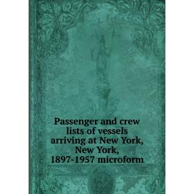 Книга Passenger and crew lists of vessels arriving at New York, New York, 1897-1957 microform
Книга Passenger and crew lists of vessels arriving at New York, New York, 1897-1957 microform