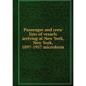 Книга Passenger and crew lists of vessels arriving at New York, New York, 1897-1957 microform
Книга Passenger and crew lists of vessels arriving at New York, New York, 1897-1957 microform