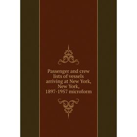 Книга Passenger and crew lists of vessels arriving at New York, New York, 1897-1957 microform
Книга Passenger and crew lists of vessels arriving at New York, New York, 1897-1957 microform