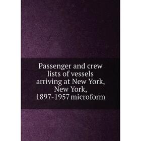 Книга Passenger and crew lists of vessels arriving at New York, New York, 1897-1957 microform
Книга Passenger and crew lists of vessels arriving at New York, New York, 1897-1957 microform