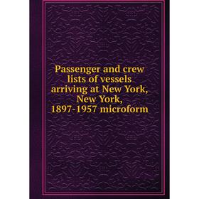 Книга Passenger and crew lists of vessels arriving at New York, New York, 1897-1957 microform
Книга Passenger and crew lists of vessels arriving at New York, New York, 1897-1957 microform