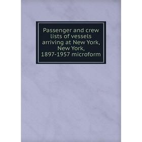 Книга Passenger and crew lists of vessels arriving at New York, New York, 1897-1957 microform
Книга Passenger and crew lists of vessels arriving at New York, New York, 1897-1957 microform