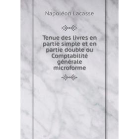Книга Tenue des livres en partie simple et en partie double ou Comptabilité générale microforme. Napoléon Lacasse
Книга Tenue des livres en partie simple et en partie double ou Comptabilité générale microforme. Napoléon Lacasse