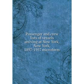 Книга Passenger and crew lists of vessels arriving at New York, New York, 1897-1957 microform
Книга Passenger and crew lists of vessels arriving at New York, New York, 1897-1957 microform
