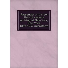Книга Passenger and crew lists of vessels arriving at New York, New York, 1897-1957 microform
Книга Passenger and crew lists of vessels arriving at New York, New York, 1897-1957 microform