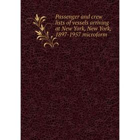 Книга Passenger and crew lists of vessels arriving at New York, New York, 1897-1957 microform
Книга Passenger and crew lists of vessels arriving at New York, New York, 1897-1957 microform