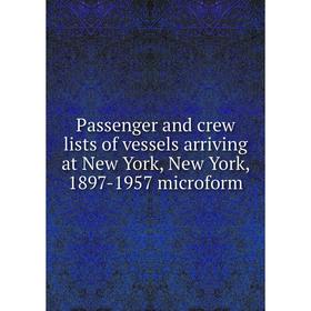 Книга Passenger and crew lists of vessels arriving at New York, New York, 1897-1957 microform
Книга Passenger and crew lists of vessels arriving at New York, New York, 1897-1957 microform