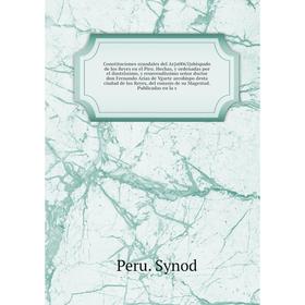 Книга Constituciones synodales del Arcobispado de los Reyes en el Pirv. Publicadas en la s. Peru. Synod
Книга Constituciones synodales del Arcobispado de los Reyes en el Pirv. Publicadas en la s. Peru. Synod