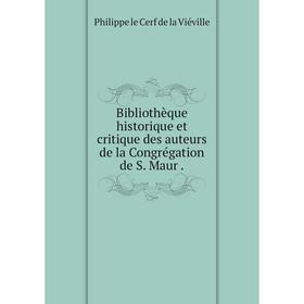 Книга Bibliothèque historique et critique des auteurs de la Congrégation de S. Maur .. Philippe le Cerf de la Viéville
Книга Bibliothèque historique et critique des auteurs de la Congrégation de S. Maur .. Philippe le Cerf de la Viéville