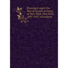 Книга Passenger and crew lists of vessels arriving at New York, New York, 1897-1957 microform
Книга Passenger and crew lists of vessels arriving at New York, New York, 1897-1957 microform