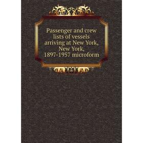 Книга Passenger and crew lists of vessels arriving at New York, New York, 1897-1957 microform
Книга Passenger and crew lists of vessels arriving at New York, New York, 1897-1957 microform