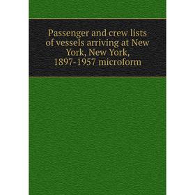 Книга Passenger and crew lists of vessels arriving at New York, New York, 1897-1957 microform
Книга Passenger and crew lists of vessels arriving at New York, New York, 1897-1957 microform