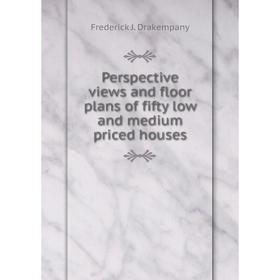 Книга Perspective views and floor plans of fifty low and medium priced houses. Frederick J. Drakempany
Книга Perspective views and floor plans of fifty low and medium priced houses. Frederick J. Drakempany
